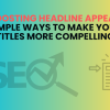 Boosting Headline Appeal: Simple Ways to Make Your Titles More Compelling